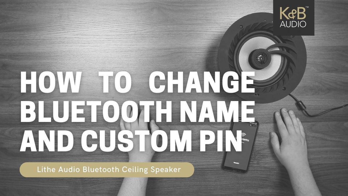 Lithe Audio - How To Customise Bluetooth Name & PIN Code – K&B Audio